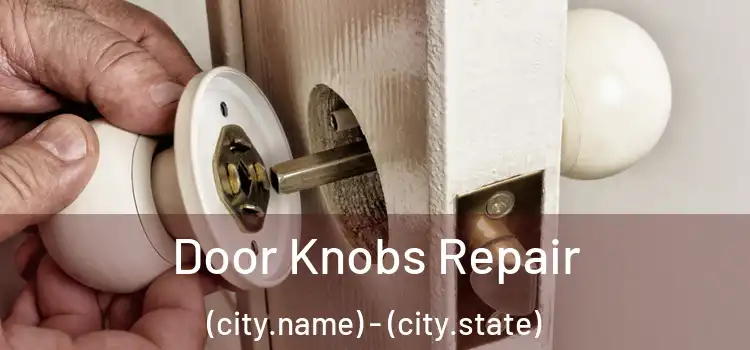  Door Knobs Repair (city.name) - (city.state)